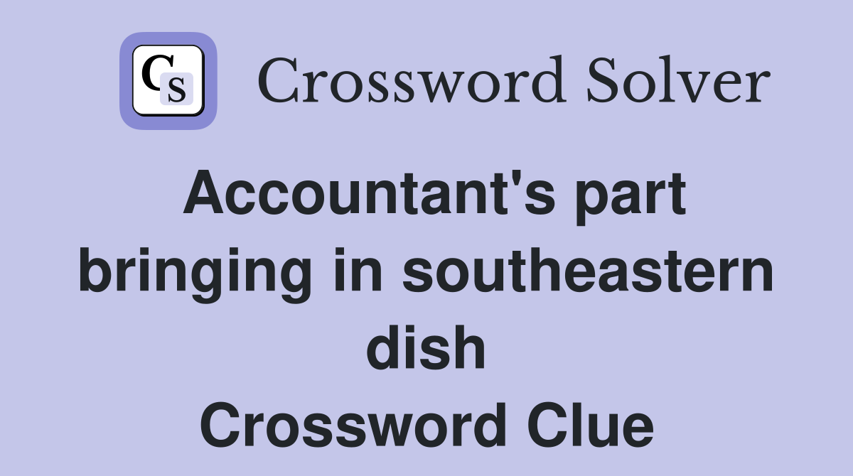 Accountant's part bringing in southeastern dish Crossword Clue